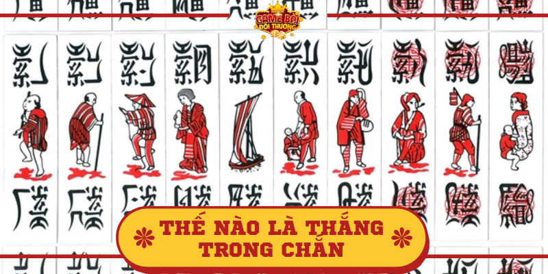 Tìm hiểu thông tin về bài Chắn và thế nào là thắng trong Chắn