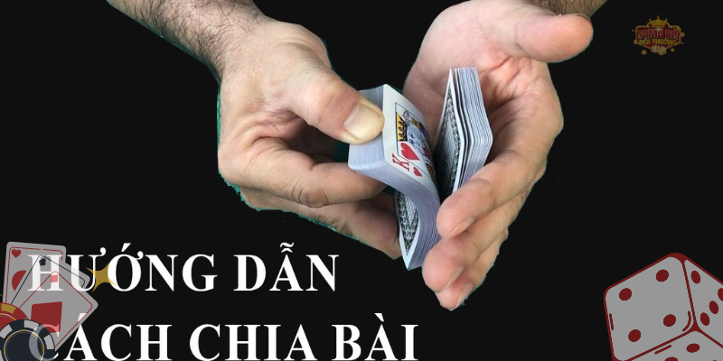 Cách chia bài Poker cần lưu ý những gì?