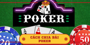 Cách chia bài Poker như thế nào? Giải đáp nhanh