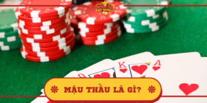 Mậu thầu là gì? Khám phá các thuật ngữ game bài