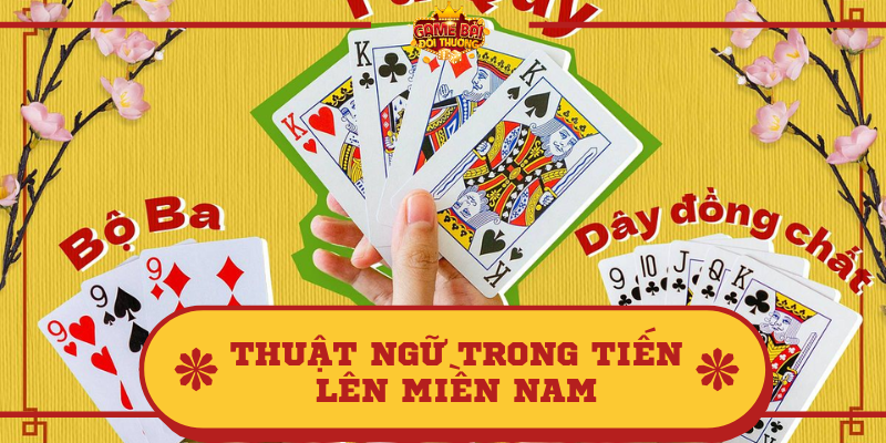 Thuật ngữ trong Tiến Lên Miền Nam và giới thiệu về trò chơi bài này