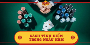 Cách tính điểm trong Ngầu Hầm quy định như thế nào?