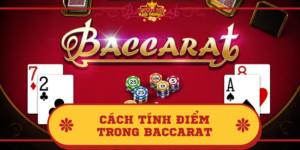 Cách tính điểm trong Baccarat cụ thể, đơn giản, dễ hiểu