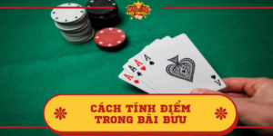 Cách tính điểm trong Bài Bửu như thế nào? Hướng dẫn chi tiết