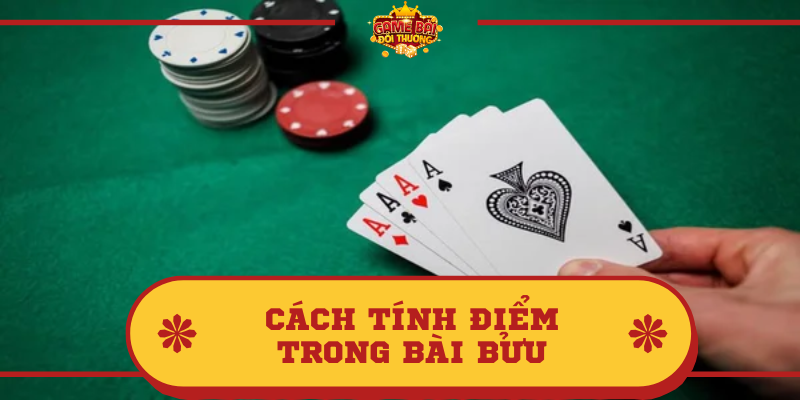 Tìm hiểu thông tin về Bài Bửu và cách tính điểm trong Bài Bửu