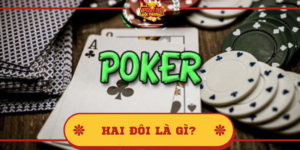 Hai đôi là gì? Cách chơi Poker hiệu quả