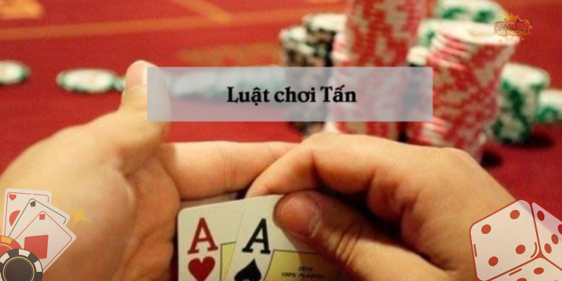 Luật chơi Tấn có những đặc điểm gì?