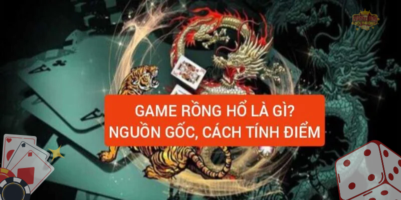 Cách tính điểm trong Rồng Hổ chuẩn xác nhất