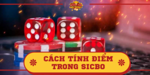 Cách tính điểm trong Sicbo cơ bản – Luật chơi chi tiết