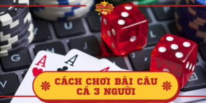 Cách chơi bài Câu Cá 3 người quy định như thế nào? Giải đáp