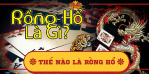 Thế nào là Rồng Hổ? Cách chơi, luật chơi game bài Rồng hổ