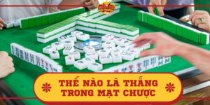 Thế nào là thắng trong Mạt chược? Cách chơi hiệu quả