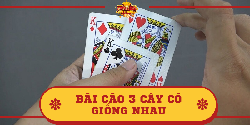 Tìm hiểu thông tin về Bài cào 3 cây có giống nhau?