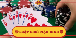 Luật chơi Mậu Binh cơ bản, quy định chi tiết mới nhất