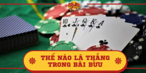 Thế nào là thắng trong Bài Bửu? Cách chơi hiệu quả