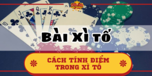 Cách tính điểm trong Xì tố như thế nào? Chia sẻ