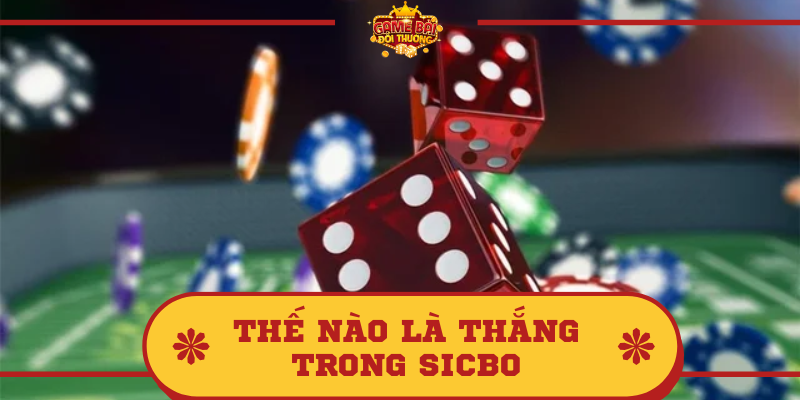 Thế nào là thắng trong Sicbo? Tìm hiểu thông tin về Sicbo